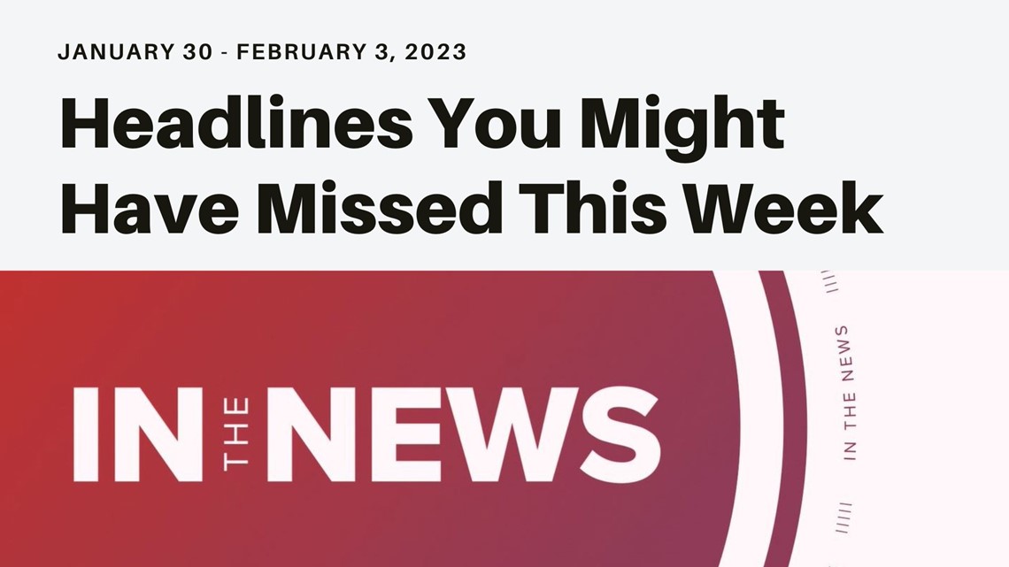 In the News: Headlines you might have missed from the week of January 30, 2023
