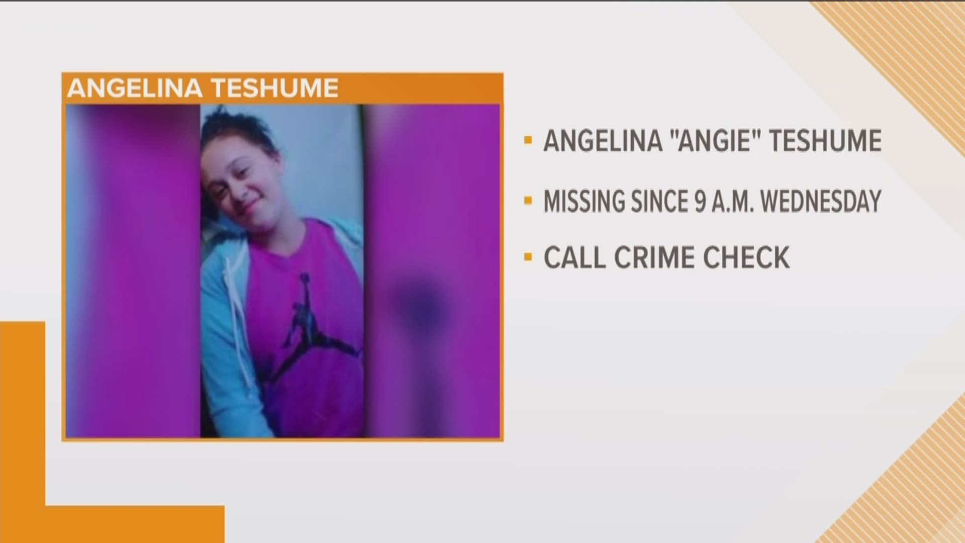 Police say that Angelina "Angie" Teshume, 13, has not been seen since she left for school at about 9 a.m. on Wednesday.