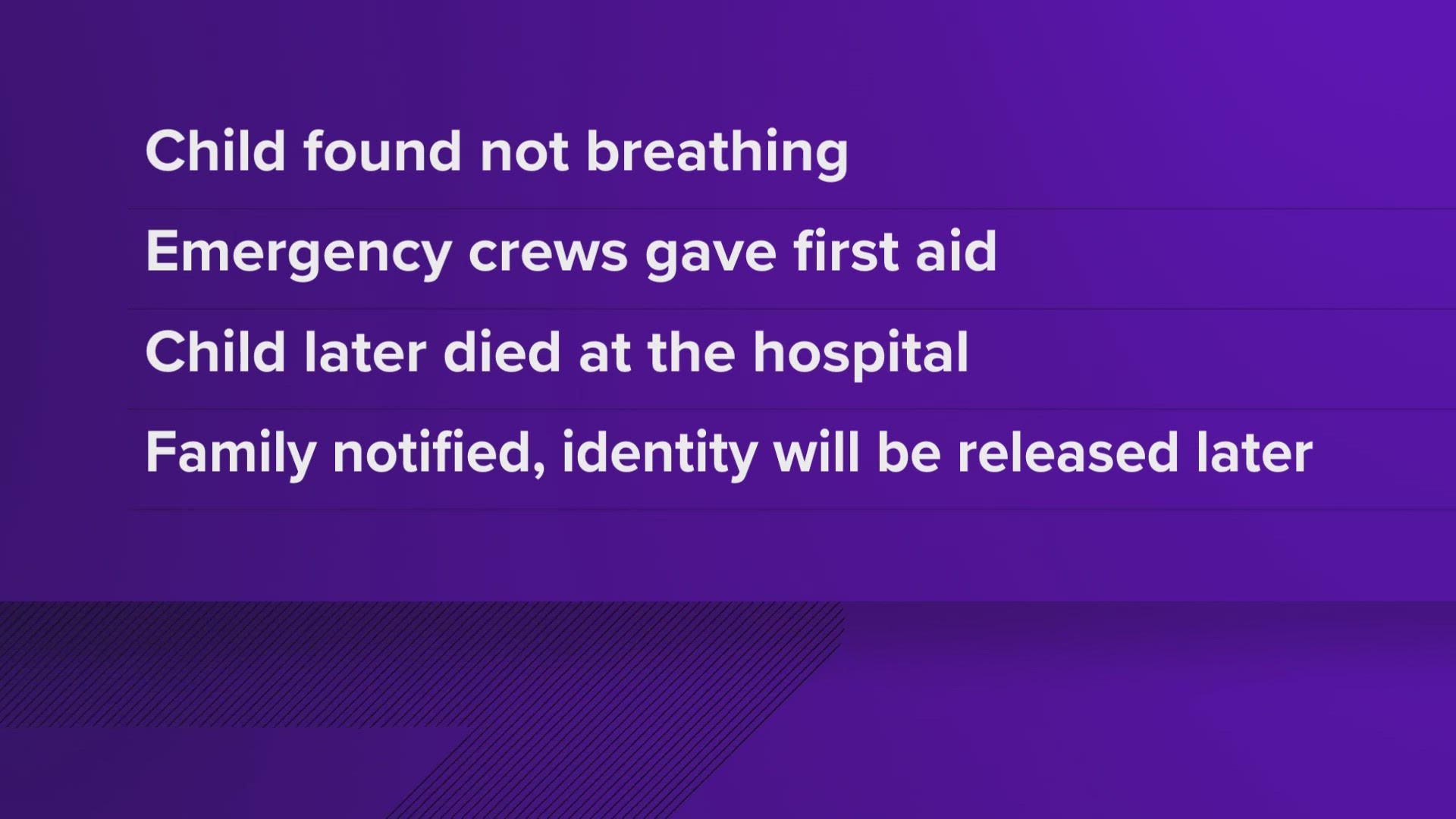 Police did not say what caused the child's death or give any information surrounding the incident.