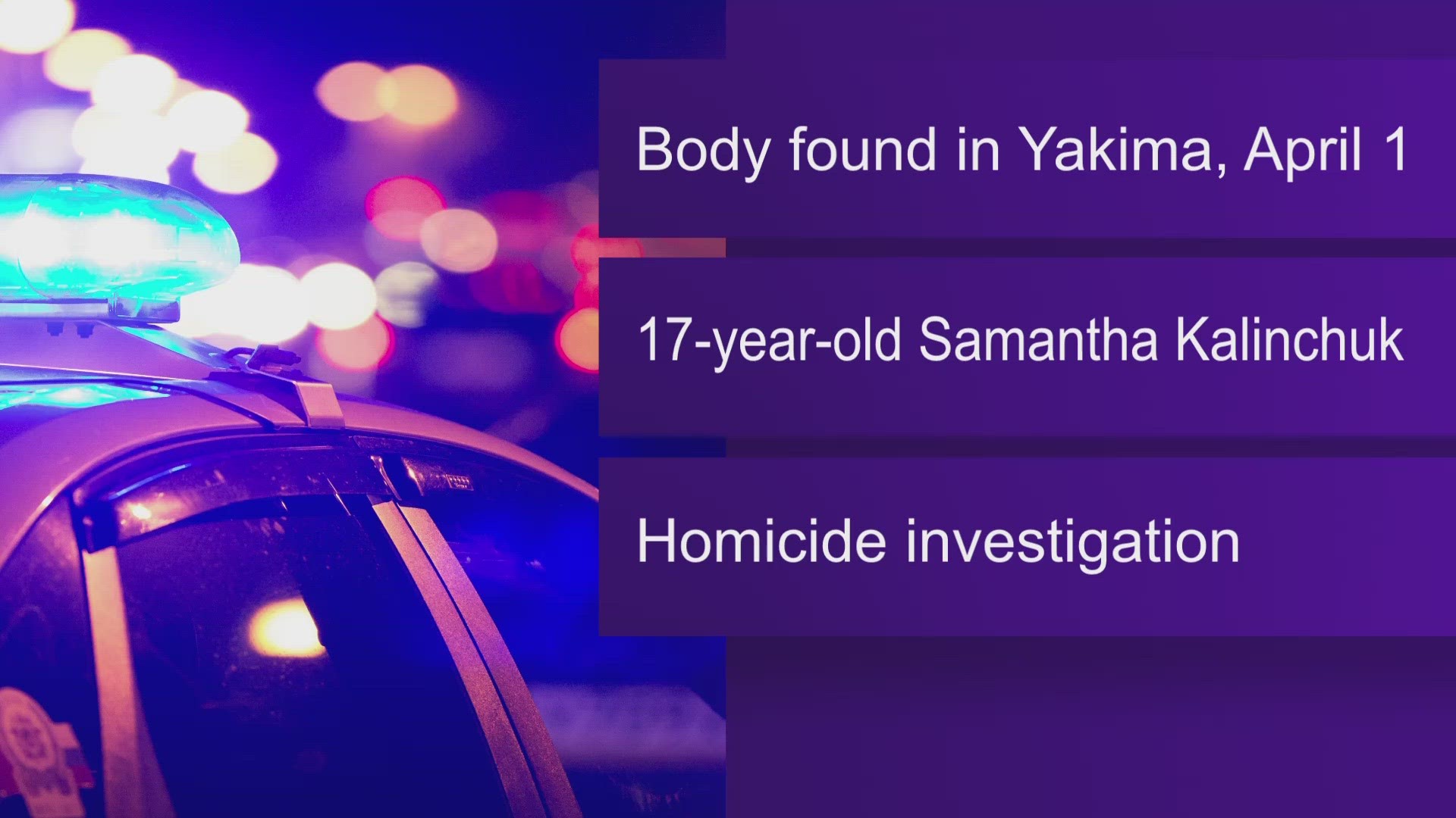 According to the Yakima County Sheriff's Office, Samantha Kalinchuck's death is being investigated as a homicide.