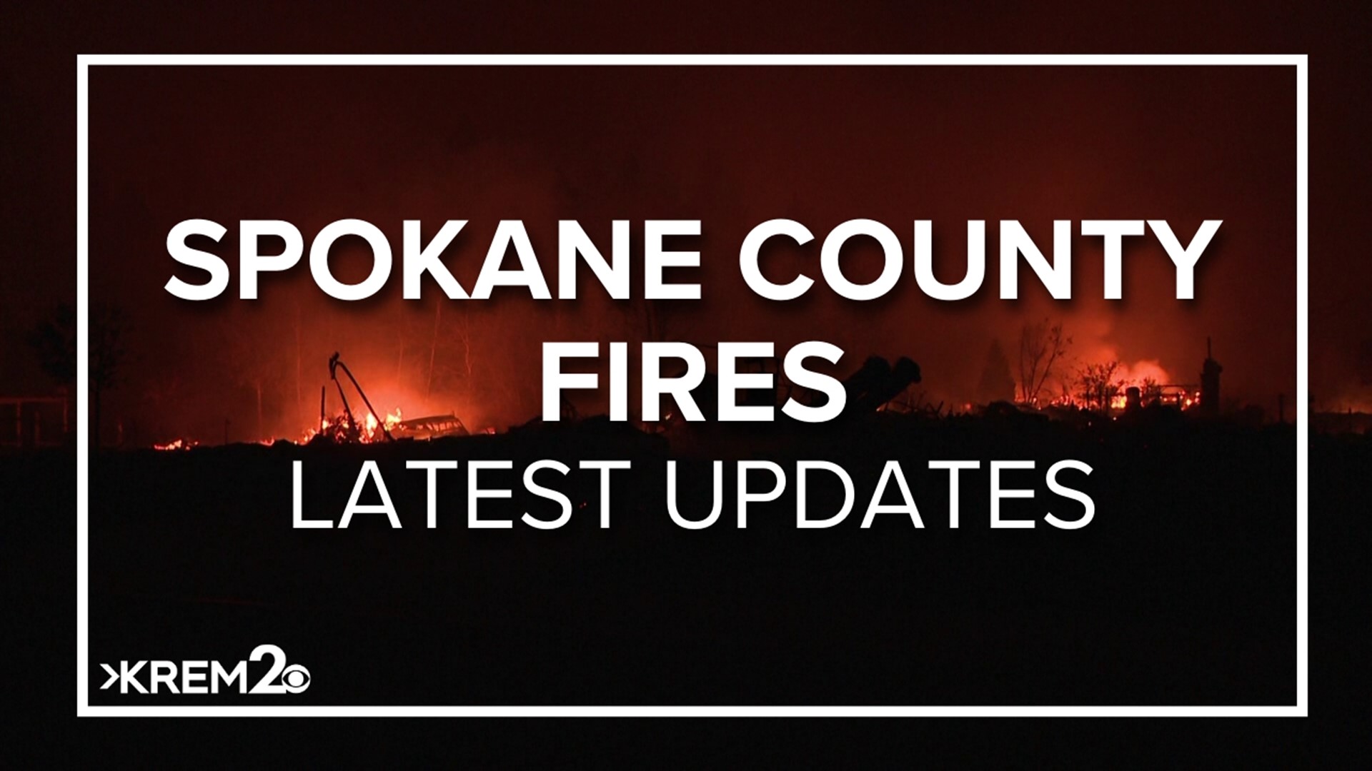 KREM 2 News is delivering team coverage after several Spokane County wildfires displaced hundreds of people