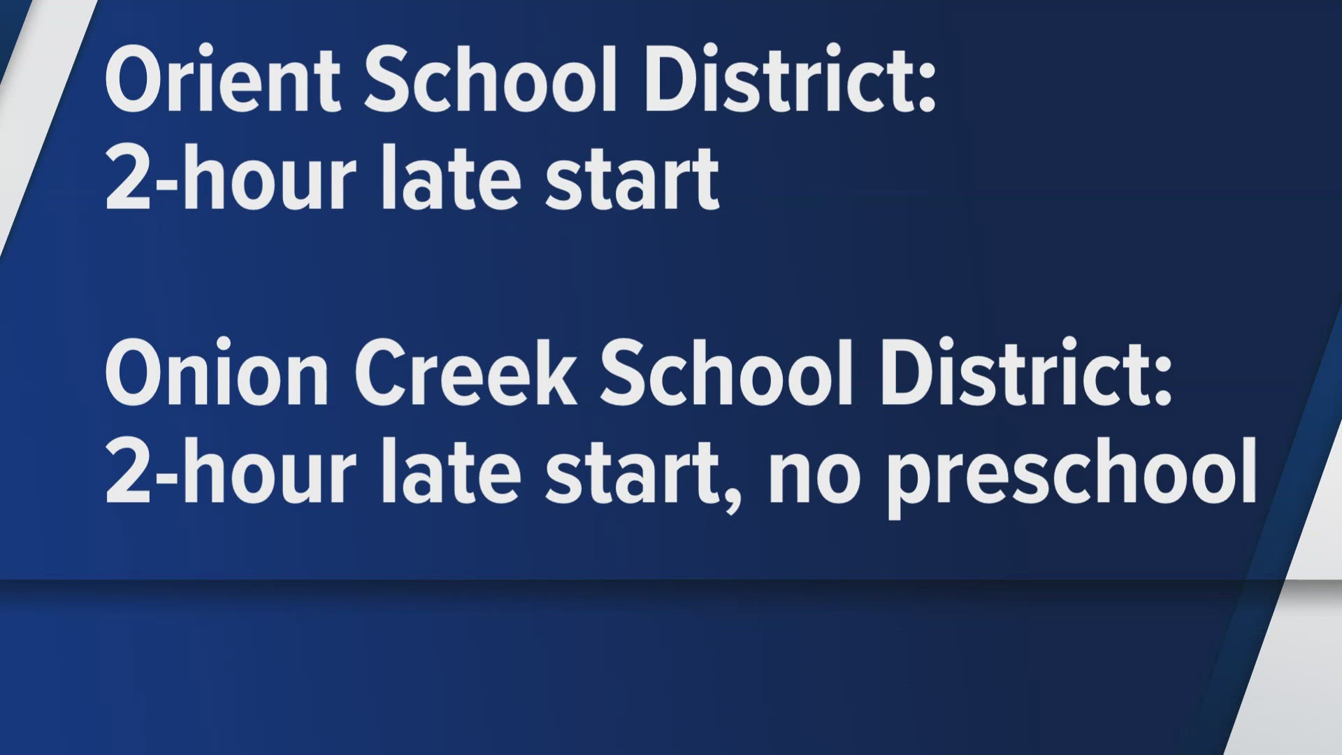 Orient School District and Onion Creek School District will have a 2-hour late start on Thursday, Nov. 21.